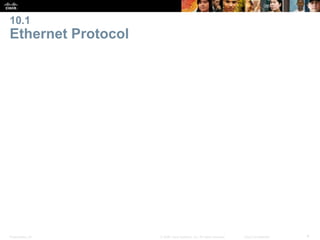 10.1 
Ethernet Protocol 
Presentation_ID © 2008 Cisco Systems, Inc. All rights reserved. Cisco Confidential 4 
 