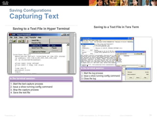 Saving Configurations 
Capturing Text 
Presentation_ID © 2008 Cisco Systems, Inc. All rights reserved. Cisco Confidential 34 
 