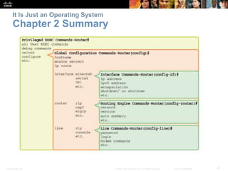 It Is Just an Operating System 
Chapter 2 Summary 
Presentation_ID © 2008 Cisco Systems, Inc. All rights reserved. Cisco Confidential 47 
 