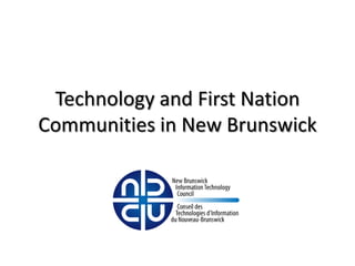 Technology and First Nation
Communities in New Brunswick
 