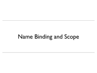 Name Binding and Scope
 