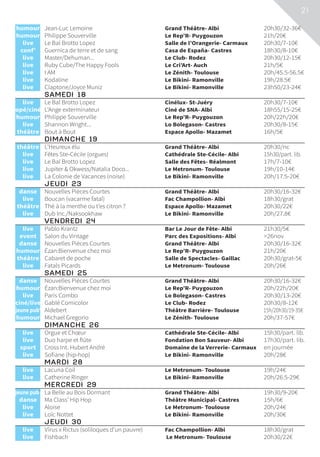 21
	humour	 Jean-Luc Lemoine	 Grand Théâtre- Albi	 20h30/32-36€
	humour	 Philippe Souverville	 Le Rep’R- Puygouzon	 21h/20€
	live	 Le Bal Brotto Lopez	 Salle de l’Orangerie- Carmaux	 20h30/7-10€
	conf’	 Guernica de terre et de sang	 Casa de España- Castres	 18h30/8-10€
	live	 Master/Dehuman...	 Le Club- Rodez	 20h30/12-15€
	live	 Ruby Cube/The Happy Fools	 Le Cri’Art- Auch	 21h/5€
	live	 I AM	 Le Zénith- Toulouse	 20h/45.5-56.5€
	live	 Kodaline	 Le Bikini- Ramonville	 19h/28.5€
	live	 Claptone/Joyce Muniz	 Le Bikini- Ramonville	 23h50/23-24€
	 SAMEDI 18			
	live	 Le Bal Brotto Lopez	 Cinélux- St-Juéry	 20h30/7-10€
	opé/ciné	 L’Ange exterminateur	 Ciné de SNA- Albi	 18h55/15-25€
	humour	 Philippe Souverville	 Le Rep’R- Puygouzon	 20h/22h/20€
	live	 Shannon Wright...	 Lo Bolegason- Castres	 20h30/8-15€
	théâtre	 Bout à Bout	 Espace Apollo- Mazamet	 16h/5€
	 DIMANCHE 19			
	théâtre	 L’Heureux élu	 Grand Théâtre- Albi	 20h30/nc
	live	 Fêtes Ste-Cécile (orgues)	 Cathédrale Ste-Cécile- Albi	 15h30/part. lib.
	live	 Le Bal Brotto Lopez	 Salle des Fêtes- Réalmont	 17h/7-10€
	live	 Jupiter  Okwess/Natalia Doco...	 Le Metronum- Toulouse	 19h/10-14€
	 live	 La Colonie de Vacances (noise)	 Le Bikini- Ramonville	 20h/17.5-20€
	 JEUDI 23			
	danse	 Nouvelles Pièces Courtes	 Grand Théâtre- Albi	 20h30/16-32€
	live	 Boucan (vacarme fatal)	 Fac Champollion- Albi	 18h30/grat
	théâtre	 Thé à la menthe ou t’es citron ?	 Espace Apollo- Mazamet	 20h30/22€
	live	 Dub Inc./Naksookhaw	 Le Bikini- Ramonville	 20h/27.8€
	 VENDREDI 24			
	live	 Pablo Krantz	 Bar Le Jour de Fête- Albi	 21h30/5€
	event	 Salon du Vintage	 Parc des Expositions- Albi	 26nov
	danse	 Nouvelles Pièces Courtes	 Grand Théâtre- Albi	 20h30/16-32€
	humour	 Ézan:Bienvenue chez moi	 Le Rep’R- Puygouzon	 21h/20€
	théâtre	 Cabaret de poche	 Salle de Spectacles- Gaillac	 20h30/grat-5€
	live	 Fatals Picards	 Le Metronum- Toulouse	 20h/26€
	 SAMEDI 25			
	danse	 Nouvelles Pièces Courtes	 Grand Théâtre- Albi	 20h30/16-32€
	humour	 Ézan:Bienvenue chez moi	 Le Rep’R- Puygouzon	 20h/22h/20€
	live	 Paris Combo	 Lo Bolegason- Castres	 20h30/13-20€
	ciné/live	 Gablé Comicolor	 Le Club- Rodez	 20h30/8-12€
	jeune pub’	 Aldebert	 Théâtre Barrière- Toulouse	 15h/20h30/19-35€
	humour	 Michael Gregorio	 Le Zénith- Toulouse	 20h/37-57€
	 DIMANCHE 26			
	live	 Orgue et Chœur	 Cathédrale Ste-Cécile- Albi	 15h30/part. lib.
	live	 Duo harpe et flûte	 Fondation Bon Sauveur- Albi	 17h30/part. lib.
	sport	 Cross Int. Hubert André	 Domaine de la Verrerie- Carmaux	 en journée
	live	 Sofiane (hip-hop)	 Le Bikini- Ramonville	 20h/28€
	 MARDI 28			
	live	 Lacuna Coil	 Le Metronum- Toulouse	 19h/24€
	live	 Catherine Ringer	 Le Bikini- Ramonville	 20h/26.5-29€
	 MERCREDI 29			
jeune pub’	 La Belle au Bois Dormant	 Grand Théâtre- Albi	 19h30/9-20€
	danse	 Ma Class’ Hip Hop	 Théâtre Municipal- Castres	 15h/6€
	live	 Aloise	 Le Metronum- Toulouse	 20h/24€
	live	 Loïc Nottet	 Le Bikini- Ramonville	 20h/30€
	 JEUDI 30			
	live	 Vîrus x Rictus (soliloques d’un pauvre)	 Fac Champollion- Albi	 18h30/grat
	live	 Fishbach	   Le Metronum- Toulouse	 20h30/22€
 