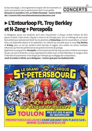 concerts
25
du bout des doigts, il aime également enseigner afin de transmettre un
savoir aussi précieux que les performances dont il nous gratifie.
Dimanche 12 novembre à 17h, au Théâtre Municipal – Castres (8/20€/
abo. 5 concerts 65€) www.dimanchesmusicauxdecastres.com
▶L’EntourloopFt.TroyBerkley
etN-Zeng+Percepolis
Lo Bolegason pense aux étudiants qu’il aime chouchouter à chaque rentrée histoire de faire
passer la pilule. Cette année, l’équipe a misé sur de l’énergie pure. Sur un mélange de sons aussi
bienveillant que radicalement festif. Sur les planches, L’Entourloop, dont le nouvel album, Le Savoir
Faire, est disponible depuis le 22 septembre. Un collectif qui accueille pour le coup Troy Berkley
et N-Zeng, pour un set qui oscillera entre hip-hop et reggae, sans oublier les autres multiples
influences qui font des performances de grands moments de partage.
Égalementauprogramme,Percepolis,untriotoulousaindehip-hop,quiaimeàmâtinersamusique
de jazz, de soul et d’électro. Le tout superbement calibré avec un flow fédérateur et ravageur dont
l’intensité et la pertinence n’ont d’égal que l’énergie qui se dégage des compositions.
Jeudi 12 octobre à 20h30, au Lo Bolegason – Castres (grat pour les étudiants/10€)
 