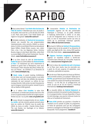 vrac
infos
Rapido
10
Vous aimez danser ? Les Petits Bals Occitans de
l’Été de Castres n’attendent que vous, les jeudis 5
et 19 juillet, mais aussi les 2, 16 et 30 août, de 19h30
à 21h, Place Jean-Jaurès. C’est l’Ostal Azalais qui
régale et c’est gratuit ! www.ville-castres.fr
Véritable institution, le Festival de Carcassonne
déroule une nouvelle fois une programmation
impressionnante, entre concerts, théâtre ou encore
danse.En2018,cesontRobertPlantetsesSensational
Space Shifters, Simple Minds, Louane, Jain, Julien
Clerc, a-ha, I Am, Les Négresses Vertes, Carmina
Burana, Angus et Julia Stone, Beth Ditto, Julien Doré
ou encore Bigflo et Oli qui font l’événement. Tous les
détails : www. festivaldecarcassonne.fr
Il va faire chaud du côté de Saint-Antonin-
Noble-Val pour la 11ème édition du festival Samba
al Pais ! Un événement qui verra notamment se
produire le grand Toto La Momposina, mais aussi
Femmouzes T, Moh ! Kouyate, Reco Reco, Follow Jah,
Seu Luis Paixao... Du vendredi 27 au dimanche 29
juillet. www.sambalpais.org
Music Jump, le grand meeting d’athlétisme
est de retour avec son concept propice à une belle
ambiance, qui voit donc des athlètes des épreuves
nationales de saut concourir au rythme de leur
musique favorite. Cette année, les stars françaises du
saut en longueur seront de la partie. Samedi 23 juin à
16h au Stadium d’Albi (gratuit).
La 2e
édition d’Art Graulhet, le salon d’art
contemporain, se tiendra dans plusieurs lieux de la ville
et verra un grand nombre d’artistes de la région exposer.
Rendez-vous du 7 au 22 juillet. www. art-graulhet.com
Lavaur déroule la programmation de ses Jeudis
au Jardin, soit des concerts gratuits prenant place
dans les Jardins de l’Évêché, tous les jeudis dès
20h30. Au menu en juillet : Coanda Groove Band,
The Last Rocket, Les Naufragés et La Sélecta.
www.ville-lavaur.fr
L’association Histoire et Patrimoine du
Carmausin organise cet été des promenades
historiques à Carmaux. Le 19 juillet, direction
le faubourg Sainte-Cécile à 17h30. Le 16 août,
la cité de Fontgrande sera à l’honneur et le 23
août, ce sera le mouvement ouvrier qui sera au
centre de la promenade historique (grat/2€).
Infos : Office de tourisme Carmaux.
Du lourd à l’affiche du festival L’Écaussystème,
à Gignac dans le Lot du samedi 27 au dimanche 29
juillet, avec BigFlo & Oli, I Am, Jimmy Cliff, Suprême
NTM, Yélé, Parov Stelar... www.ecaussysteme.com
L’Agence Tourisme Imaginaire de Mazamet
organise un marathon culturel à St-Pons-de-
Thomières dans l’Hérault, les 7 et 8 juillet. Toutes les
infos : www.tourisme-imaginaire.com
C’est le retour des marchés de nuit à Carmaux
sur la Place Jean Jaurès, tous les mercredis soir,
à partir du 20 juin, jusqu’au 19 septembre, avec
animations, spécialités et surprises.
Loindenousl’idéedeparlerdechosesquifâchent,
mais la rentrée scolaire, ça se prépare ! Opter pour le
Kit Plio, qui permet de couvrir facilement des livres,
c’est soutenir les actions de Handicap International.
Pensez-y ! Le Kit Plio de 10 protèges-livres est
vendu au prix de 5€ (1€ est reversé à Handicap
International). handicap-international.fr
La nouvelle édition du festival Rabastock se
dérouleravendredi13etsamedi14juilletàRabastens.
Et si la programmation n’est pas disponible à l’heure
de notre bouclage, vous pourrez retrouver toutes les
infos sur le Facebook de l’événement.
Rues d’été prendra ses quartiers à Graulhet le
vendredi 13 et le samedi 14 juillet. Au programme,
un festin de spectacles servi par des compagnies
comme la compagnie du Périscope et la compagnie
Bicepsuelle. Tout le programme : ruesdete.fr
Alb
Lan
Vinyl C
à ne l
d’exist
progra
de DJ
électro
Same
BuLaisse
de Ca
Toujou
événe
faire d
En 201
des Ai
vent, d
bois (g
Du ve
NuLa cit
de la
cultur
passio
thème
éclairé
visage
autres
des le
célest
noter
clôtur
Same
 