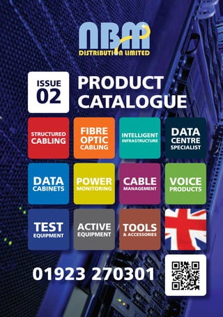 PRODUCT
 ISSUE
 02 CATALOGUE
STRUCTURED    FIBRE       INTELLIGENT      DATA
CABLING       OPTIC       INFRASTRUCTURE   CENTRE
              CABLING                      SPECIALIST




DATA         POWER        CABLE            VOICE
CABINETS     MONITORING   MANAGEMENT       PRODUCTS




TEST
EQUIPMENT
             ACTIVE
             EQUIPMENT
                          TOOLS
                          & ACCESSORIES




01923 270301
 