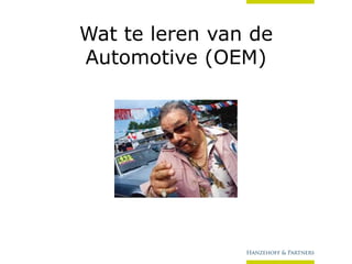 Wat te leren van de
Automotive (OEM)

 