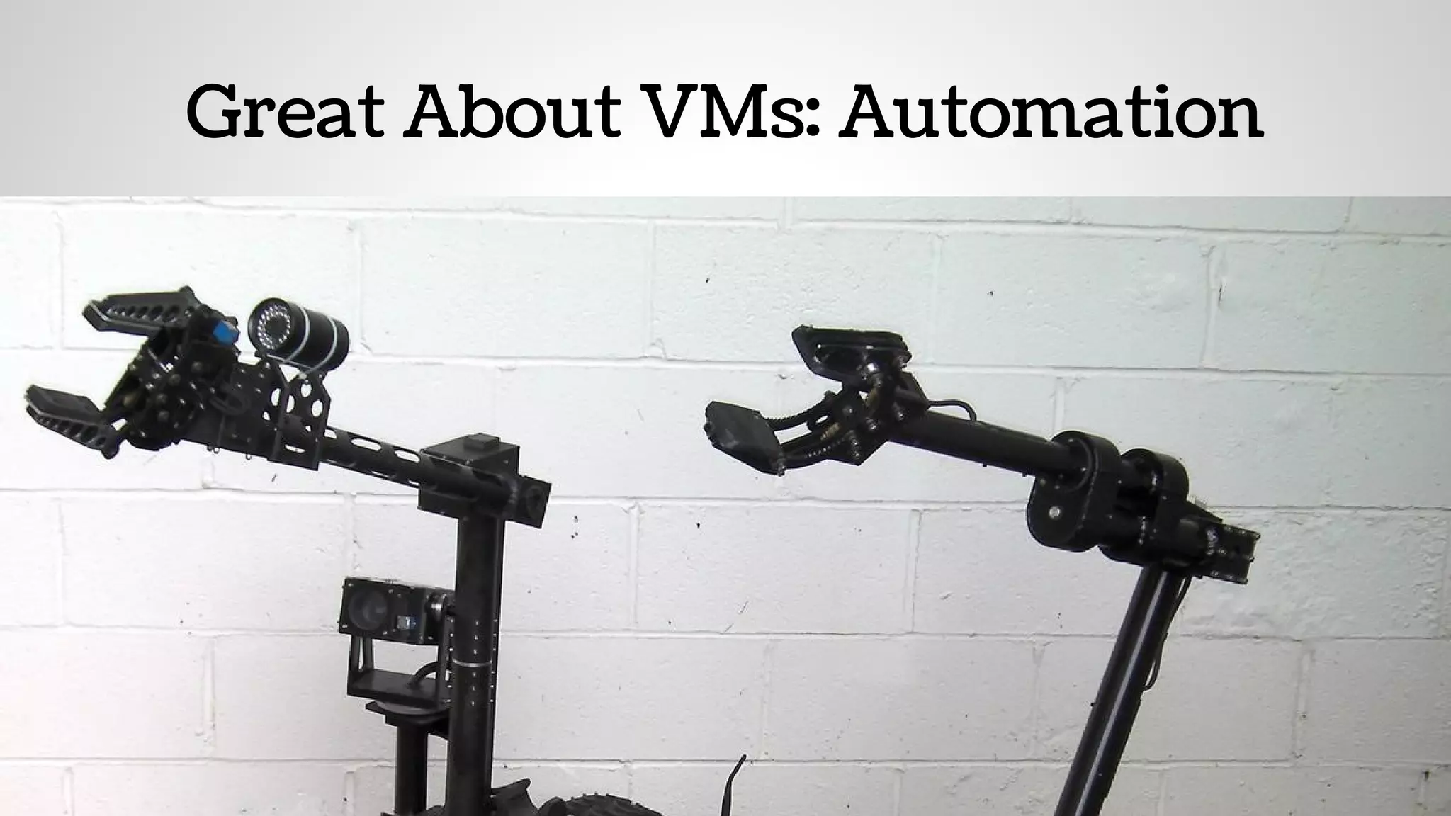 Great About VMs: Automation
 