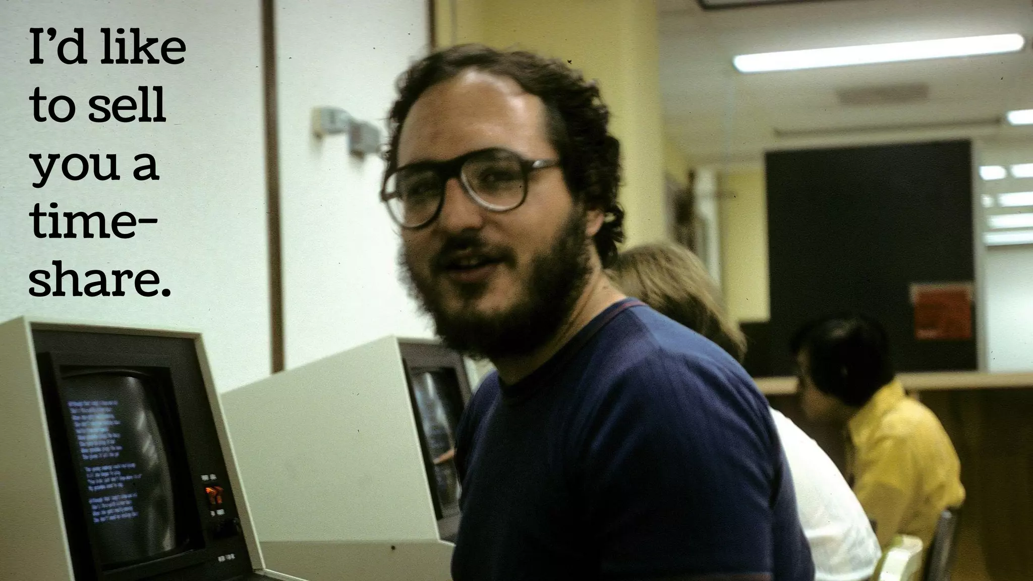 I’d like
to sell
you a
time-
share.
 