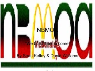 NBMOA “We build them u come” By Sean Kelley & David Williams 