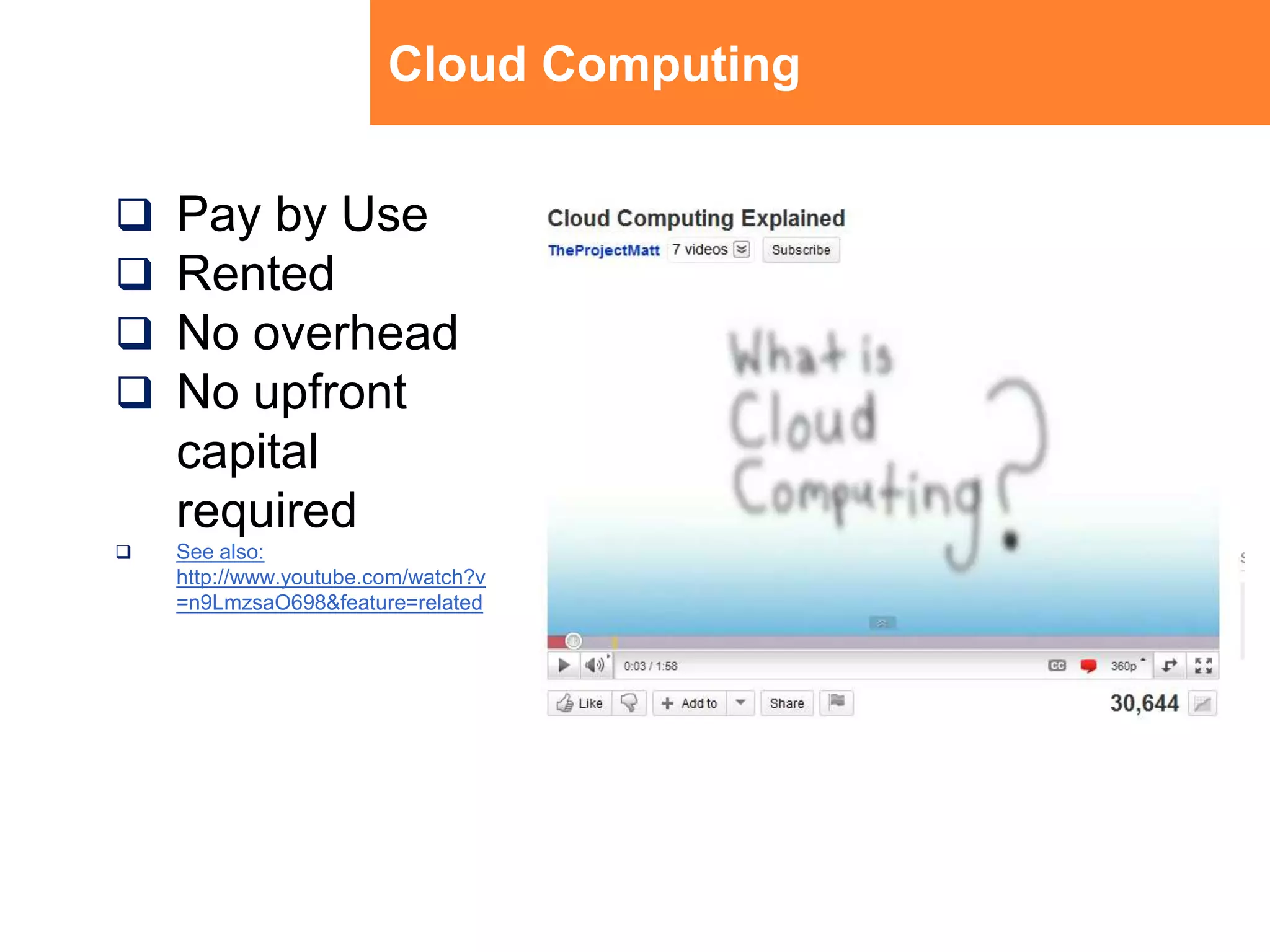 Cloud ComputingPay by UseRentedNo overhead No upfront capital requiredSee also: http://www.youtube.com/watch?v=n9LmzsaO698&feature=related