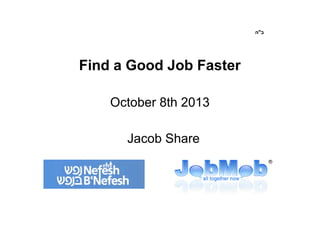 Find a Good Job Faster
October 8th 2013
Jacob Share

 