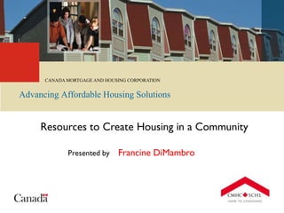 CANADA MORTGAGE AND HOUSING CORPORATION
Advancing Affordable Housing Solutions
 