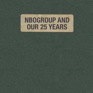 NBOGROUP AND
OUR 25 YEARS
 
