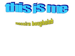 this is me nassira boughalab 