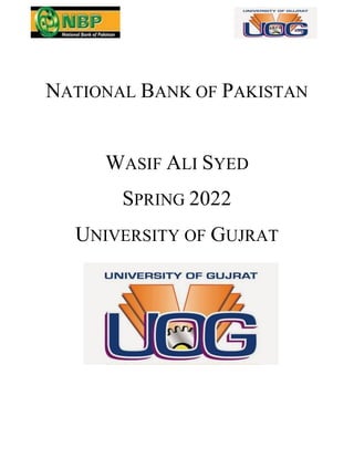 NATIONAL BANK OF PAKISTAN
WASIF ALI SYED
SPRING 2022
UNIVERSITY OF GUJRAT
 