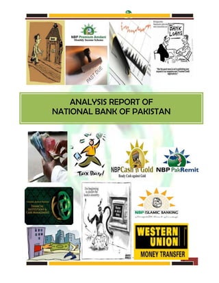NATIONAL BANK OF PAKISTAN




    ANALYSIS REPORT OF
NATIONAL BANK OF PAKISTAN




                                    1
 