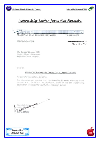 Al-Hamd Islamic University Quetta. 
amd Internship Report of NBP 
Internship Latter from 
Prepared By: 
AAAAbbbbdddduuuullllllllaaaahhhh BBBBaaaaiiiigggg 
the Branch. 
III 
 