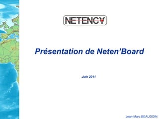 Présentation de Neten’Board   Juin 2011   Jean-Marc BEAUDOIN 