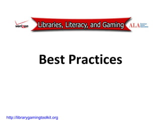 Best Practices http://librarygamingtoolkit.org   