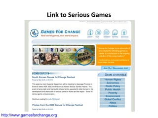 Link to Serious Games http://www.gamesforchange.org   