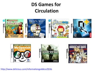 DS Games for  Circulation http://www.delicious.com/informationgoddess29/ds   