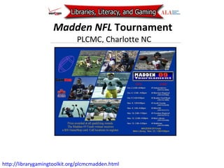 Madden NFL  Tournament  PLCMC, Charlotte NC http://librarygamingtoolkit.org/plcmcmadden.html   