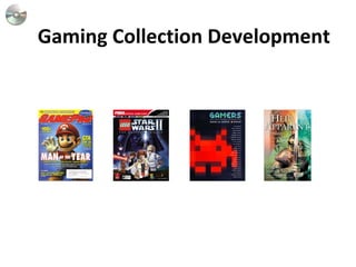 Gaming Collection Development 