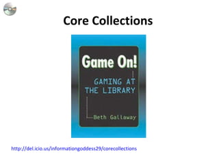 Core Collections  http://del.icio.us/informationgoddess29/corecollections 