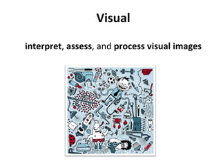 Visual interpret ,  assess , and  process visual images 