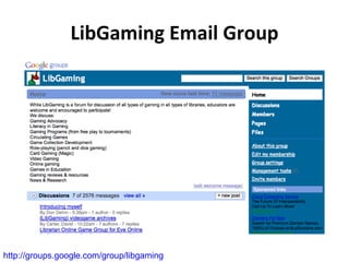 LibGaming Email Group http://groups.google.com/group/libgaming   