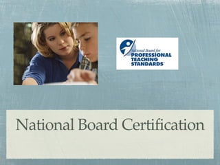 National Board Certification
 