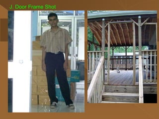 J. Door Frame Shot
 