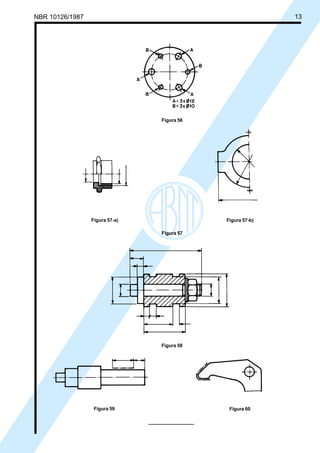 Cópia não autorizada
NBR 10126/1987                                                     13




                                        Figura 56




                   Figura 57-a)                     Figura 57-b)

                                        Figura 57




                                        Figura 58




                    Figura 59                        Figura 60
 
