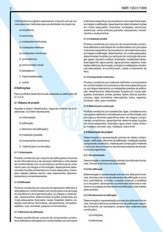 Cópia não autorizada


2                                                                                                         NBR 13531/1995


    1.5 Esta Norma é geral e aplicável em conjunto com as nor-     e técnicas específicos da arquitetura e da engenharia para,
    mas especiais instituídas para as atividades de projeto de:    ao integrar a edificação, desempenhar determinadas funções
                                                                   em níveis adequados. Exemplos: fundações, estruturas,
        a) arquitetura;                                            coberturas, vedos verticais (paredes, esquadrias), revesti-
                                                                   mentos e acabamentos.
        b) estruturas;
                                                                   2.1.4 Instalação predial
        c) instalações hidráulicas;
                                                                   Produto constituído por conjunto de componentes constru-
        d) instalações elétricas;                                  tivos definidos e articulados em conformidade com princípios
                                                                   e técnicas específicos da arquitetura e da engenharia para,
        e) instalações mecânicas;                                  ao integrar a edificação, desempenhar, em níveis adequados,
                                                                   determinadas funções (ou serviços) de condução de ener-
        f) luminotécnica;                                          gia, gases, líquidos e sólidos. Exemplos: instalações hidráu-
                                                                   licas (água fria, água quente, águas pluviais, esgotos), insta-
        g) comunicação visual;                                     lações elétricas (iluminação, energia) e instalações mecâni-
                                                                   cas (elevadores, ar-condicionado, coleta e tratamento de
        h) paisagismo;                                             lixo).

        i) impermeabilização;                                      2.1.5 Componente construtivo

        j) outras.                                                 Produto constituído por materiais definidos e processados
                                                                   em conformidade com princípios e técnicas específicos pa-
    2 Definições                                                   ra, ao integrar elementos ou instalações prediais da edifica-
                                                                   ção, desempenhar determinadas funções em níveis ade-
    Para os efeitos desta Norma são adotadas as definições de      quados. Exemplos: portas, janelas, tijolos, blocos, painéis,
    2.1 a 2.4.                                                     colunas, vigas, luminárias, interruptores, tubos, registros,
                                                                   torneiras, ralos, pias e lavabos.
    2.1 Objetos de projeto
                                                                   2.1.6 Material para construção
    Aqueles a seguir classificados, segundo critérios de com-
    plexidade, na ordem decrescente:                               Produto constituído por substâncias, ligas, complexos e/ou
                                                                   compostos definidos e beneficiados em conformidade com
        a) urbanização;                                            princípios e técnicas específicos para, ao integrar compo-
                                                                   nentes construtivos, desempenhar determinadas funções
        b) edificação;                                             em níveis adequados. Exemplos: água, areia, rocha, cimen-
                                                                   to, madeira, concreto, aço, mástique, cola e tinta.
        c) elemento (da edificação);
                                                                   2.2 Elaboração de projeto
        d) instalação (predial);
                                                                   Determinação e representação prévias do objeto (urbani-
        e) componente (construtivo);                               zação, edificação, elemento da edificação, instalação predial,
                                                                   componente construtivo, material para construção) mediante
        f) material (para construção).                             o concurso dos princípios e das técnicas próprias da arquite-
                                                                   tura e da engenharia.
    2.1.1 Urbanização
                                                                   2.2.1 De urbanização
    Produto constituído por conjunto de edificações (incluindo
    as de infra-estrutura e de serviços) definidas e articuladas   Determinação e representação prévias dos atributos funcio-
    em conformidade com os princípios e as técnicas do urba-       nais, formais e técnicos da urbanização.
    nismo para, ao integrar a microrregião, desempenhar deter-
                                                                   2.2.2 De edificação
    minadas funções ambientais em níveis adequados. Exem-
    plos: cidades, aldeias, bairros, vilas, loteamentos, desmem-   Determinação e representação prévias dos atributos funcio-
    bramentos e remembramentos.                                    nais, formais e técnicos de elementos de edificação a cons-
                                                                   truir, a pré-fabricar, a montar, a ampliar, a reduzir, a modificar
    2.1.2 Edificação
                                                                   ou a recuperar, abrangendo os ambientes exteriores e inte-
                                                                   riores e os projetos de elementos da edificação e das instala-
    Produto constituído por conjunto de elementos definidos e
                                                                   ções prediais.
    articulados em conformidade com os princípios e as técnicas
    da arquitetura e da engenharia para, ao integrar a urbaniza-   2.2.3 De elementos da edificação
    ção, desempenhar determinadas funções ambientais em
    níveis adequados. Exemplos: casas, hospitais, teatros, es-     Determinação e representação prévias dos atributos funcio-
    tações rodoviárias, ferroviárias, aeroportuárias, armazéns,    nais, formais e técnicos de elementos da edificação seguin-
    estádios, ruas, avenidas, parques e monumentos.                tes (incluindo, se necessário, projetos dos materiais para
                                                                   construção):
    2.1.3 Elemento da edificação
                                                                        a) fundações;
    Produto constituído por conjunto de componentes constru-
    tivos definidos e articulados em conformidade com princípios        b) estruturas;
 