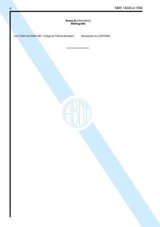 Cópia não autorizada

NBR 14040-4:1998

4

Anexo A (informativo)
Bibliografia

Lei nº 9503 de 23/09/1997 - Código de Trânsito Brasileiro.

Resoluções do CONTRAN.

 