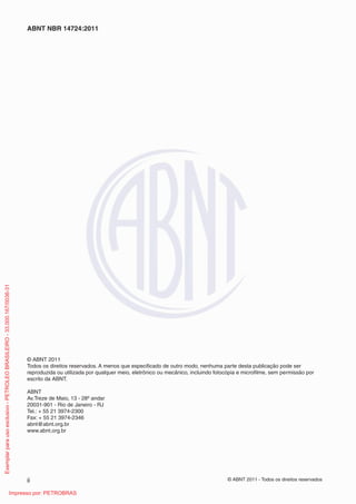 ABNT NBR 14724:2011
Exemplar para uso exclusivo - PETROLEO BRASILEIRO - 33.000.167/0036-31




                           ...