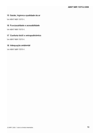 Cópia não autorizada

ABNT NBR 15575-2:2008

15 Saúde, higiene e qualidade do ar
Ver ABNT NBR 15575-1.

16 Funcionalidade e acessibilidade
Ver ABNT NBR 15575-1.

17 Conforto táctil e antropodinâmico
Ver ABNT NBR 15575-1.

18 Adequação ambienta1
Ver ABNT NBR 15575-1.

O ABNT 2008 - Todos os direitos reservados

 