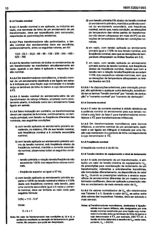 Cópia não autorizada

NBR5356J1993

3

&la Tans50 nomhml
5.,.e., A tens20 nominal a ser aplicada, o” lnduzida em
vazic. ncs terminals de llnha de urn enrdamentc de um
transfcnadoc,
deve ser especificada pelo wmpradcr,
raspeitadas as padronlzaqtis
exlstentes.
5.1.2.2 Para transformadores
n8o padrcnizados, a tens&o ncmlnal dcs enrolamentcs
deve ser escolhlda.
preferenclalmente, enbe 0s segulntes valcres, em kV:
13,8-23,1-34&i-S9-SS-135-230-345-430525 - 755
6.w.s As tens&s nomlnals de todce cc enrolamentca de
urn transformadw
se manifestam simultaneamente em
vazio. quandc a urn deles 6 aplieada a respectiia ten880 ncmlnal.
6.1.3.4 Em transformadores mcncfGccs,
a ten& nomlnal de urn errolamantc dedhadc a ser llgado em estrela 6 lndicsda per uma fra@io oujo numerador 6 a tens&c
entm OS terminals de linha do banco e cujo denominador
eti.
~,a.6 A tens& ncminal do ewclamentc-sMe
de urn
transfcnnadw de reforge blf2sloo. pfcjetado ccmc enrclamentc abafto. 6 indlcada ccmc se c enrolamentc fcsse
ligadc em estrefa.
5.1.s.a Salvo IndiigHo em oontirlo, cs transformadores
dsvem ser cepazes de funclcnar, oontinuamente. na derlva@o plnclpal. ccm tensgo cu freqii6ncia diferentes das
ncminais. nas seguintes ccndi@es:
a) corn tens& aplicada ac enrclamentc prim&io sxcedendc. no m8xlmo. 5% de sua tans5c nominal.
sob freqO&icla nominal e & conente secund6rla
nCUIlklel;
b) ccm ten&c apllcada 80 enrclamantc m&do
acima da tans& nominal. sob freqOBr&cia abalxc da
fraqWncia nominal. mantlda a cmente searnd&
da nominal, obsewadas tcdas as ssguintes condl@IS:
- tsns20 prim&la erelapao tenswfreqQ2ncla
MC
excedendo 105% dcs respsctlvos valcres nomlnals:
- freqGncla

superia

cu lgual a 57 Hz;

c) corn tens& splicada ac enrclamento primtio wpe&ra105%daten&onominalelnfedora110%
desta scb freqOBncia nominal; esta tensZo, pera
urna cwente sscund2ria igual a k vezes a wrente nominal. deve SW limlteda ao valor dado pela
seguhte fbtmuta:
U(%)=liO-5@
0”de:
O<k<l

d) corn tens2c primaria 5% abaixo da tensHo nomlnsl
doenrolamentoprlm4rlo,
mantidaa pct6nclancmL
nal do snrclamentc secund8rlo. sob freqO&ncia
naninal. sendo que. nesta oondii&c. as eleva@es
de tempsratura das Wlas partes do transfcrmador MC davem ultrapassar am mais de 5’C as eleva@es de temperatura obtldas em condipdes ncminais;
e) sm vezlo. ccm tens&c aplicada ac enrclamentc
prim&ii igual a 110% da sua tens20 nominal, sob
freqOBncla nominal. sefn qua as elevag5as de temperatura ultrapassem os limites fixados em 5.5:
f) em vszlc. ccm tens& apllcada eo enrolamento
prim&lo acima da tens20 ncmhal. sob freqaBncla
abalxc de freqU&wia nominal. desde que nem a
tens&a nern a relapHo ter+VfreqO&wla
excedam
110% dos respectivos valwss ncmlnsls, sem que
as eleva@es de temperatura ultrapassem os limltes fixados em 5.8.
5.1.3.6.1 As disposipdss antsrlores, para derlvag2o principal, sac apllc&eis a qualquw outra derivaHc. substitulndo-se os tenncs ‘ten&o ncminal~ per ‘tens&z. de derfvaFgo’ e ‘ccrrente nominal’ par ‘ccfrsnte de derlvaflc”.
RI.4 Conante nomhal
EM.1 0 valor da conente ncmlnal 6 obtido diiidindc-se
a pct8ncla ncminal do enrclamentc pela sua tens& ncminal e pelo fatcr de fase (1 para transfcrmadores
mcncfeSicos e 6 para transformadores trifasiccs).
5.1.4.2 Em transformadores
monof&lccs
para banoos
trif2slccs. a conente ncmlnal de urn enrclamento destlnado a SW liido em trfHngulo 6 lndicada par uma fra@o cujo numerador 6 a ccrrente de llnha conespcndente
a cujo dencmlnador 6 6.
Al.5 Fre@iW&

ccmlnsl

A freq[iQncla nominal 6 de 60 Hz.
Kl.5 Tsns&o tixhg

do equl~amsato . nivei ds isclamsato

5.1.6.1 A cada enrclamento de urn transfcrmadw.
6 at+
buldo urn valor de tensHo m&dma do equipamento U,.
As presames
para cocrdena@c de lsolamento de urn
tmnsfonnadcr.
referantes a ecbretenties
transit&&
sac fcmwladas diisrentemente, na depend2ncla do valor
de U,. Quando as prescrl~6es relativas a ~nsalos especlfiws de enrolamentos diferentes de urn mesmc transfcfmadw conflitarem. dew ser apllcada a preacrlg5.o relativa ac enrclamento de mais elevado valor de U,.
e.1.6.2 0s valoras normalizados de U, s20 relaclonados
nas Tab&s 2 e 3. Quando o valw de U, se aohar entre
dcis valcres das respectivas Tabelas. deve ser ad&ado o
mals elsvadc.

 