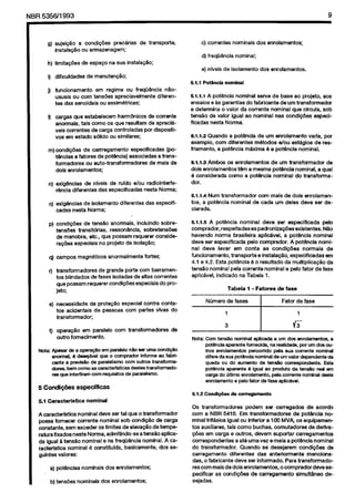 Cópia não autorizada

9

NBR 5356ti 993

g) sujei@o
e condipdes
prectiias
instals.@3
0” amlazenagem;

c) conentes

de transporte,

nominais

d) freqWncia
h) limitap6es

de espap

5.1.1 Potand

I) cargas que estabelecem
harm6nicos
de conente
anwmais,
MS oomo OS que resultam de apreci&veis oorrentes
de cerga oontroladas
pof dispositivos em estedo s6lido ou similares;
m) ckndipdes
de cerrregamento
espeoifioadas
(POt&-&s
e fatores de pot@ncia) associadae
a transformadores
ou auto-transformadores
de mais de
dols enrolamentos;
n) exig&wias
de nlveis de rufdo efou radiointerferancia diferentes
das especificadas
nesta Nona;
o) exlg8ncias
de isolamento
cadas nesta Norma;

diferentes

das especifi-

p) condiOdes
de ten&o
anormais.
incluindo
sobretensdes
transit&k.
ressorx%ncia,
sobretsns6es
de manobra,
etc., que possam rsquerer considera@es especiais
no projeto da isolag80;
magn&ticos

anormalmante

fortes;

r) transformadores
de grand% porte corn barramentoe blindados
de fases isoladss de altas correntes
que possam requerer condipdes
especiais do projeto;
s) necessidade
tos acidenteis
transformador;

de protepHo
especial contre contade pessoas corn parks Was do

t) opsrapH0
em paralel0
c&o fcmecimento.

5 Condi@es
5.1 Carecterletfca

corn

transformadores

b) tensdes

dos enrolamsntos.

nominal

5.1.1.1 A pot8ncia
nominal
serve de base ao projeto, eos
ensaios e As garentias do fabricante
de urn transformador
e determina
o valor da conente
nominal
que ckoula. sob
tensio
de valor igual 80 nominal
nas condi@xs
especlRcadas nesta Norma.
6.1.1.2 Quando
e pot&x&z
de urn enrolamento
varia, par
exemplo,
corn diierentes
mbtodos
e/au est&gios de resfrlamento.
e poti%nola m&xlma
B e pat&cia
nominal.
Al.l.S Ambos os enrolamentos
dois enrolamentos
t8m e mesrne
4 considerada
coma e pot&m%
dor.
5.1.1.4 Num transformador
tos. a pot&n&
nominal
clarada.

de urn transformadof
de
po%ncia nominal,
a quel
nominal
do transfona-

coin mais de dois enrolamende cada urn deles dwe ser de-

5.1.1.5 A pot&&
nominal
dew ser especlficada
pelo
compradw,respeitadasaspadronka@esexistentes.NBo
havendo
norma brasileira
aplic&el.
a pot&k%
nominal
deve ser sspecificada
pelo comprador.
A pot&ok
nomlnal deve levar em oonta
es condip6es
normals
de
funcionamento,
transporte
e instalapgo,
espeoifioedas
em
4.1 e 4.2. Este pot&da
B 0 resultado
da multiplica@o
da
teneSo nominal pela corrente nominal
e pelo fator de fase
aplic&vel.
indicado
na Tabela 1.
Tab&
Ntimero;

fases

1 - Fatores

de face

/

Fat;

fase

de
Nota: Corn tensHo nominal aplicade a urn da, enrokmentos.
e
pd4ncia eqaarente fomedda, “a realidede, par urn doe wtros enrolamentos
perwnido
@a sue wnente nominal
difere da sue pet&da nominal de urn valor dependate
da
queda ou do eumento de ten&z cwespondente.
Este
pd4nda
aparente 4 @ml a0 prodtio da ten&o red en,
cerga do Utimo enroknmnto.
pela carente nominal deste
enrolemento e pelo fetor de fese apli&vel.

especificas
nominal

A caracterfstica
nominal
deve ser tel que o trensfonador
passa fomecer oorrente nominal
sob oondi&io
de carga
co&ante,
sem wader
0s limites de elevapHo de temper&urafixadosnesta
Norma. admitindo-se
atewHo
aplicada igual & tensSo nominal
e na freqWncia
nominal.
A care&rLstica
nominal
B castitulda.
baslcamente,
dos seguintes vakxes:
a) p&Sncias

de isolamento

de manutenQHo;

j) funcionamento
em regime
ou freqOBncia
Cousuals ou corn tens&s
apteciavelmente
diferentea das senoidais
ou asslm8tricas;

q) oampos

nominal;

na sue instalap5o;
e) niveis

I) diiiwldades

dos snrolamentos;

nomlnais
nominais

dos enrolamentos;
dos enrolamentos;

OS transfonadores
podem
SW cenegadc-s
de acordo
corn e NBR 6416. Em trensformadores
de pot&ola
nominal trif&sice igual w inferlw a 100 MVA os equipementos auxiliares.
tais coma buchas. comutadores
de derivap5es em carga e C&OS, devem suportar
oarregamentas
correspondentes
a at8 uma vsz e meia a pot&xia
nominal
do transformador.
Quando
se desejarem
condi$des
de
carregamento
diferentes
das anterformsnte
mencionadas. o fabricante
dew ser infonnado.
Para transformadcres corn mais dedois enrolamentos,
o compradordeve
especificer as condl@es
de cerregamento
simultineo
desejadas.

 