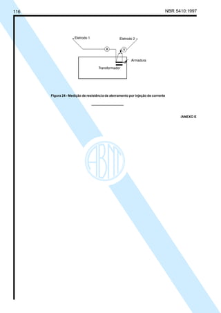 116 NBR 5410:1997
Figura 24 - Medição de resistência de aterramento por injeção de corrente
/ANEXO E
Licença de uso exclusivo para Petrobrás S/A
Cópia impressa pelo Sistema Target CENWeb
 