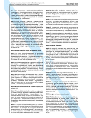 18

Licença de uso exclusivo para Bechtel do Brasil Construções Ltda.
Cópia impressa pelo sistema CENWEB em 09/04/2002

dos custos de reposição. A alta incidência de patologias
observada em instalações prediais de água fria de edifícios habitacionais, as dificuldades de identificação das
causas patológicas e a quase impossibilidade de reparo
em muitos casos reforçam a necessidade de cuidados
com a questão da acessibilidade.
5.6.1.3 No que concerne à operação e manutenção da

instalação predial de água fria, recomenda-se observar
no projeto o princípio de máxima acessibilidade a todas
as suas partes. Esse princípio conduz, em geral, à localização das tubulações de forma totalmente independente
das estruturas, alvenarias e revestimentos. Para passagem e acomodação das tubulações devem ser previstos
espaços livres contendo aberturas para inspeção, reparos e substituições sem que haja necessidade de destruição das coberturas. Podem também ser utilizados forros
ou paredes falsas, dutos, galerias de serviço ou outras
disposições igualmente eficazes. No que se refere à instalação de reservatórios, bombas hidráulicas, válvulas
reguladoras de pressão e outras partes, o princípio conduz
à previsão de espaço suficiente ao redor destes para garantir a realização das atividades de manutenção, bem
como a movimentação segura da pessoa encarregada
de executá-las.
5.6.2 Tubulação passando através de paredes ou pisos
5.6.2.1 Nos casos onde há necessidade de atravessar

paredes ou pisos através de sua espessura, devem ser
estudadas formas de permitir a movimentação da tubulação, em relação às próprias paredes ou pisos, pelo uso
de camisas ou outro meio, igualmente eficaz.
5.6.2.2 A camisa deve apresentar a necessária resistência

aos esforços a que é submetida, de forma a garantir a integridade da tubulação que contém, ser devidamente
ancorada à parede ou piso que atravessa e conter apenas
a tubulação a ela destinada, não sendo permitida, inclusive, a passagem de elementos de outras instalações, como
é o caso de cabos elétricos.
5.6.2.3 Nos casos onde há necessidade de selar o espaço

existente entre a tubulação e a camisa ou outro meio utilizado, visando, por exemplo, garantir estanqueidade à
água, evitar passagem de insetos, impedir a passagem
de fumaça (atendendo norma relativa à segurança ao
fogo), etc., o selo deve ser permanentemente flexível para
permitir a movimentação da tubulação.
5.6.3 Tubulação instalada dentro de paredes ou pisos (não
estruturais)
5.6.3.1 A instalação de tubulações no interior de paredes

ou pisos (tubulação recoberta ou embutida) deve considerar duas questões básicas: a manutenção e a movimentação das tubulações em relação às paredes ou aos
pisos. No que se refere à movimentação, em especial, há
que se preservar a integridade física e funcional das tubulações frente aos deslocamentos previstos das paredes
ou dos pisos.
5.6.3.2 Os espaços livres existentes (como, por exemplo:

pisos elevados, paredes duplas, etc.), destinados a outros
fins que não o da passagem de tubulações, não devem
ser aproveitados de forma improvisada. O aproveitamento de tais espaços só é permitido quando considerados
de forma integrada no desenvolvimento do projeto.

NBR 5626:1998

5.6.3.3 As tubulações recobertas, instaladas em dutos,
devem ser fixadas ou posicionadas através da utilização
de anéis, abraçadeiras, grampos ou outros dispositivos.
5.6.4 Tubulação aparente
5.6.4.1 Qualquer tubulação aparente deve ser posicionada
de forma a minimizar o risco de impactos danosos à sua
integridade. Situações de maior risco requerem a adoção
de medidas complementares de proteção contra impactos.
5.6.4.2 O espaçamento entre suportes, ancoragens ou

apoios deve ser adequado, de modo a garantir níveis de
deformação compatíveis com os materiais empregados.
5.6.4.3 Os materiais utilizados na fabricação de suportes,
ancoragens e apoios, bem como os seus formatos, devem
ser escolhidos de forma a não propiciar efeitos deletérios
sobre as tubulações por eles suportadas. Devem ser consideradas as possibilidades de corrosão, as exigências
de estabilidade mecânica, as necessidades de movimentação e o espaço necessário para inserção de isolantes.
5.6.5 Tubulações enterradas
5.6.5.1 A tubulação enterrada deve resistir à ação dos
esforços solicitantes resultantes de cargas de tráfego,
bem como ser protegida contra corrosão e ser instalada
de modo a evitar deformações prejudiciais decorrentes
de recalques do solo. Quando houver piso ao nível da
superfície do solo, recomenda-se que a tubulação enterrada seja instalada em duto, para garantir a acessibilidade
à manutenção.
5.6.5.2 Em solos moles, sujeitos a recalques, ou em terrenos de características diferenciadas, devem ser projetados berços especiais de assentamento, levando-se em
consideração as solicitações a que estará submetida a
tubulação em função dos esforços aplicados na superfície
do terreno.
5.6.5.3 Tendo em vista resguardar a segurança de fundações e outros elementos estruturais e facilitar a manutenção das tubulações, é recomendável manter um distanciamento mínimo de 0,5 m entre a vala de assentamento
e as referidas estruturas.
5.6.5.4 Se a tubulação contiver registro de fechamento ou
de utilização, deve ser prevista caixa de proteção e canaleta, ou outra forma conveniente de acesso para manobras na superfície. Esse elemento deve contar com tampa
ou portinhola de fácil operação, concordante com o acabamento da superfície e resistente aos esforços que irão
atuar sobre ela.
5.6.6 Interação com elementos estruturais
5.6.6.1 A tubulação não deve ser embutida ou solidarizada longitudinalmente às paredes, pisos e demais elementos estruturais do edifício, de forma a não ser prejudicada pela movimentação destes e de forma a garantir
a sua manutenção. No caso em que a tubulação corre
paralela a elementos estruturais, a sua fixação pode ser
feita através de abraçadeiras ou outras peças que permitam a necessária movimentação e facilitem a manutenção. Uma outra solução alternativa é a utilização de tubulação recoberta em duto especialmente projetado para
tal fim.

 