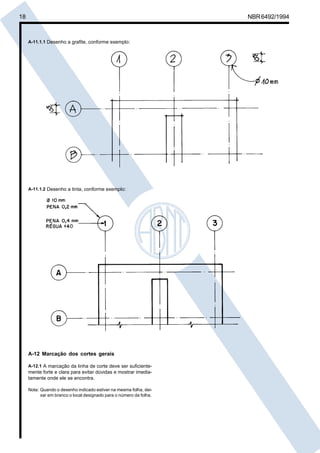 Cópia não autorizada

18

NBR 6492/1994

A-11.1.1 Desenho a grafite, conforme exemplo:

A-11.1.2 Desenho a tinta, conforme exemplo:

A-12 Marcação dos cortes gerais
A-12.1 A marcação da linha de corte deve ser suficientemente forte e clara para evitar dúvidas e mostrar imediatamente onde ele se encontra.
Nota: Quando o desenho indicado estiver na mesma folha, deixar em branco o local designado para o número da folha.

 