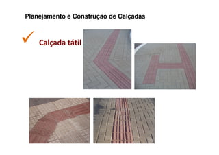 Planejamento e Construção de Calçadas



    Calçada tátil
 