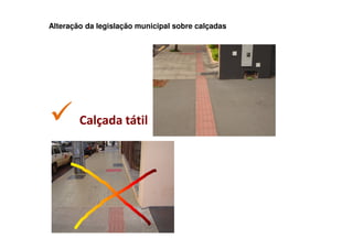 Alteração da legislação municipal sobre calçadas




        Calçada tátil
 
