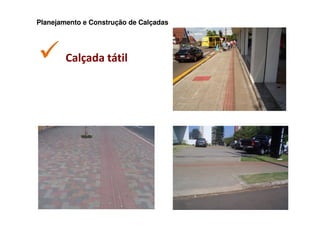 Planejamento e Construção de Calçadas




        Calçada tátil
 