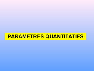 PARAMETRES QUANTITATIFS
 