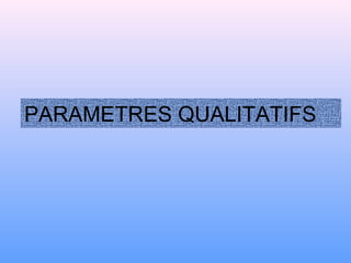 PARAMETRES QUALITATIFS
 
