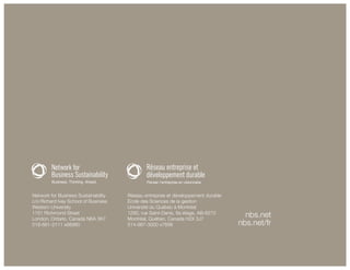 Network for Business Sustainability                           Réseau entreprise et développement durable
c/o Richard Ivey School of Business                           École des Sciences de la gestion
Western University                                            Université du Québec à Montréal
1151 Richmond Street
London, Ontario, Canada N6A 3K7
                                                              1290, rue Saint-Denis, 6e étage, AB-6270
                                                              Montréal, Québec, Canada H2X 3J7
                                                                                                             nbs.net
519-661-2111 x88980                                           514-987-3000 x7898                           nbs.net/fr


20 copies
Certified EcoLogo, Processed Chlorine Free and FSC Recycled
 