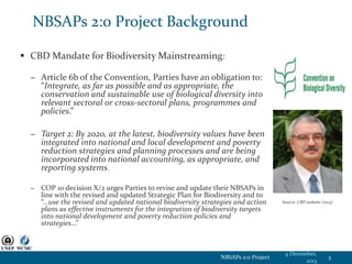 NBSAPs 2:0 Project Background
 CBD Mandate for Biodiversity Mainstreaming:
− Article 6b of the Convention, Parties have a...