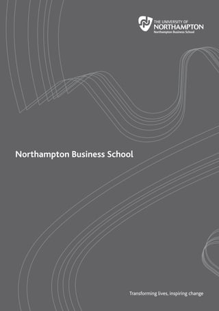 Northampton Business School




                          Transforming lives, inspiring change
 